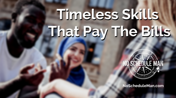 Timeless Skills That Pay The Bills | No Schedule Man Brand Media
