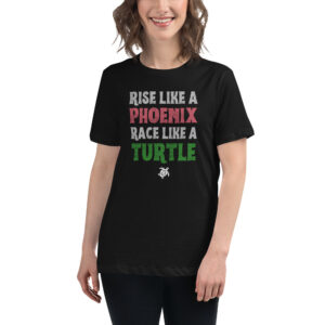 Rise Like a Phoenix, Race Like a Turtle - Women's Relaxed T-Shirt