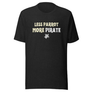 "Less Parrot, More Pirate" Unisex t-shirt