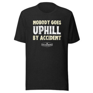 Little Engines "Nobody Goes Uphill By Accident" Unisex t-shirt
