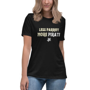 "Less Parrot, More Pirate" Women's Relaxed T-Shirt