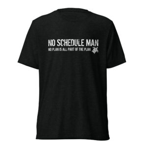 No Schedule Man "No Plan is All Part of the Plan" T-Shirt